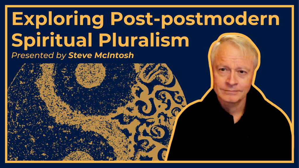 Watch: Steve McIntosh's Talk on Post-Postmodern Spiritual Pluralism